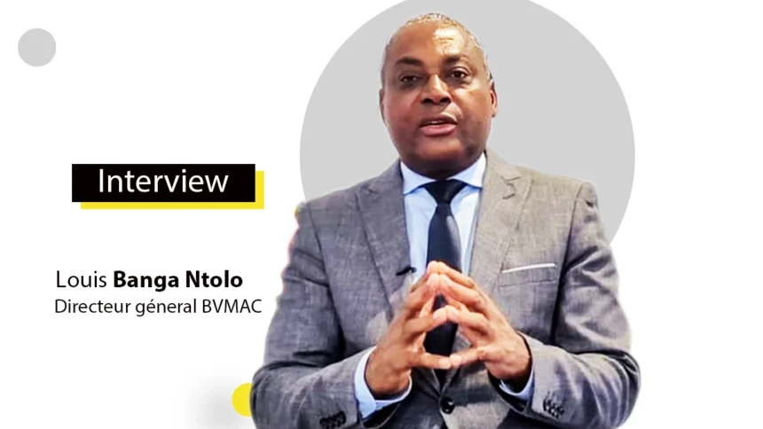 Louis Banga Ntolo (BVMAC) : « une PME peut aujourd’hui lever des fonds sur le marché boursier »